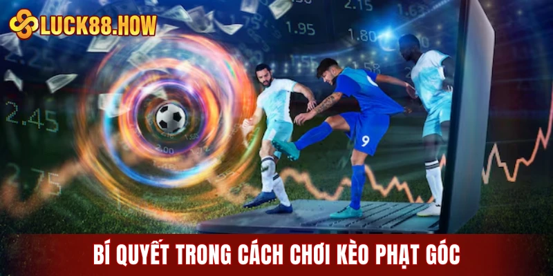 Bí quyết trong cách chơi kèo phạt góc
