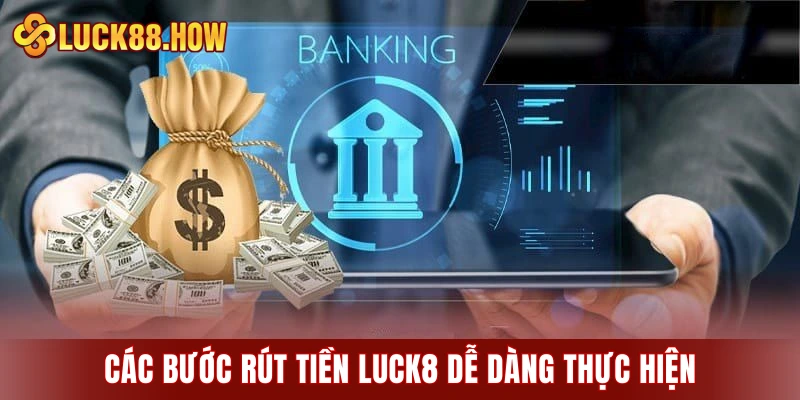 Các bước rút tiền LUCK8 dễ dàng thực hiện
