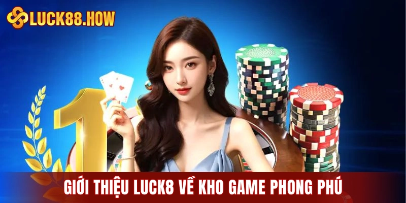 Giới thiệu LUCK8 về kho game phong phú