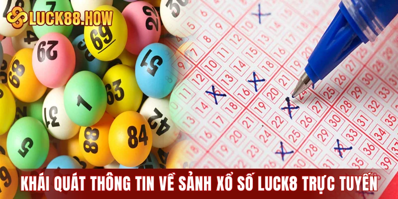 Khái quát thông tin về sảnh xổ số LUCK8 trực tuyến