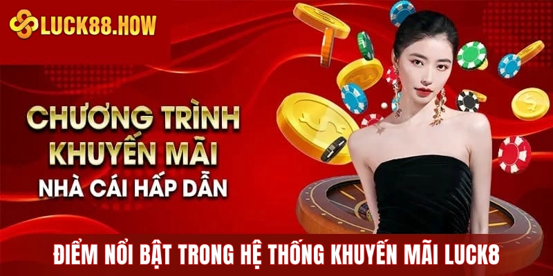 Những điểm nổi bật trong hệ thống khuyến mãi LUCK8