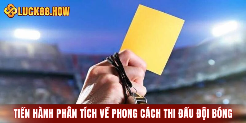 Tiến hành phân tích về phong cách thi đấu đội bóng